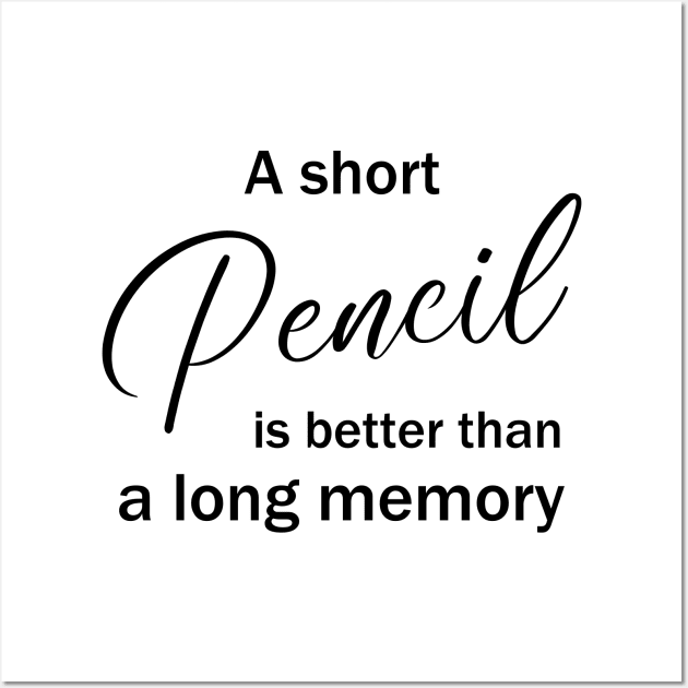 A short pencil is better than a long memory Wall Art by FlyingWhale369